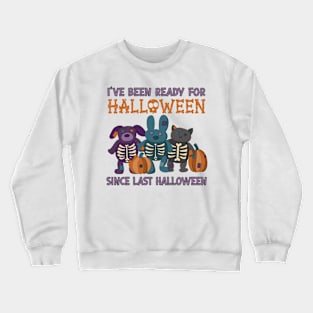 I've Been Ready for Halloween Since Last Halloween Crewneck Sweatshirt